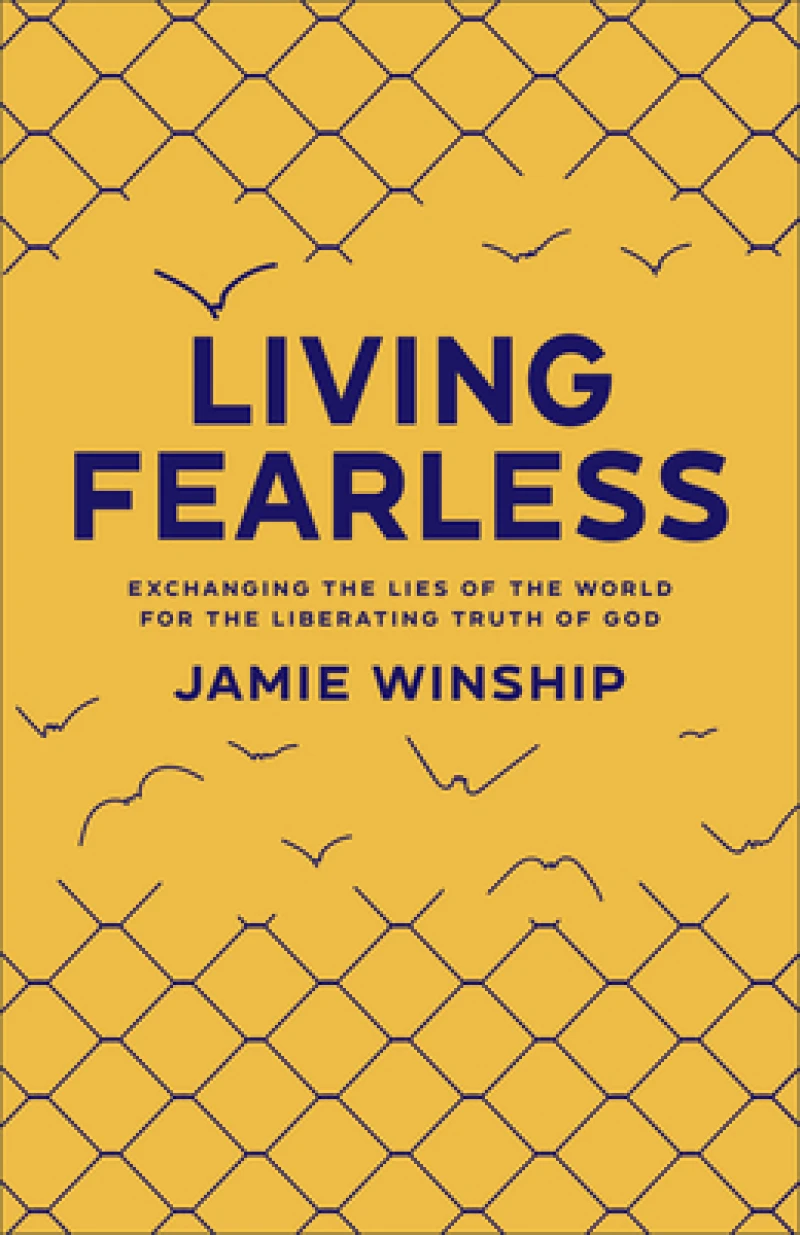 Living Fearless – Exchanging the Lies of the World for the Liberating Truth of God