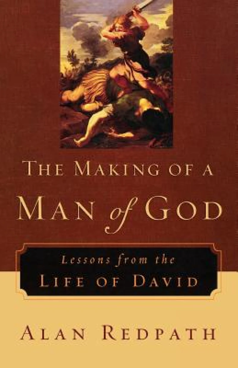 The Making of a Man of God – Lessons from the Life of David