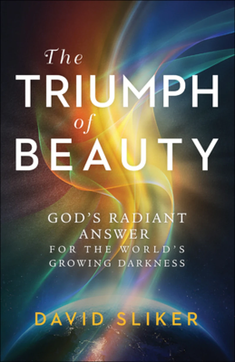 The Triumph of Beauty – God`s Radiant Answer for the World`s Growing Darkness