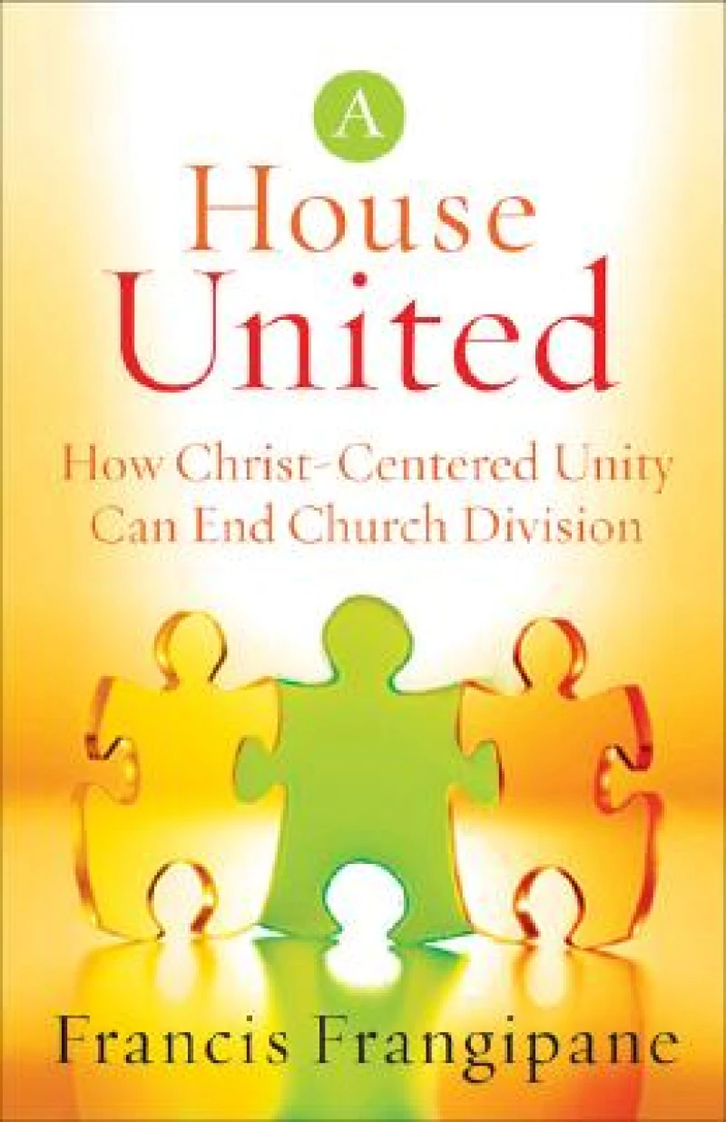 A House United – How Christ–Centered Unity Can End Church Division