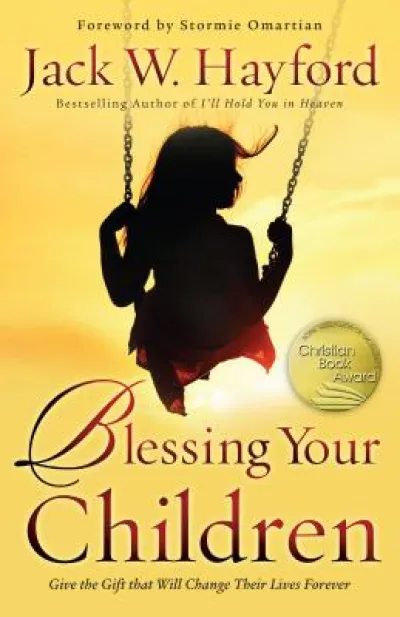Blessing Your Children – Give the Gift that Will Change Their Lives Forever