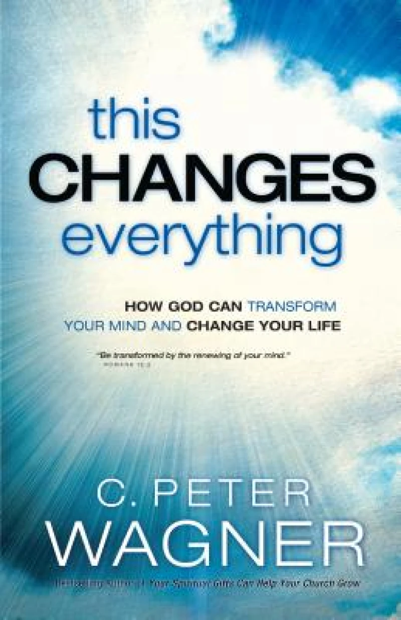 This Changes Everything – How God Can Transform Your Mind and Change Your Life