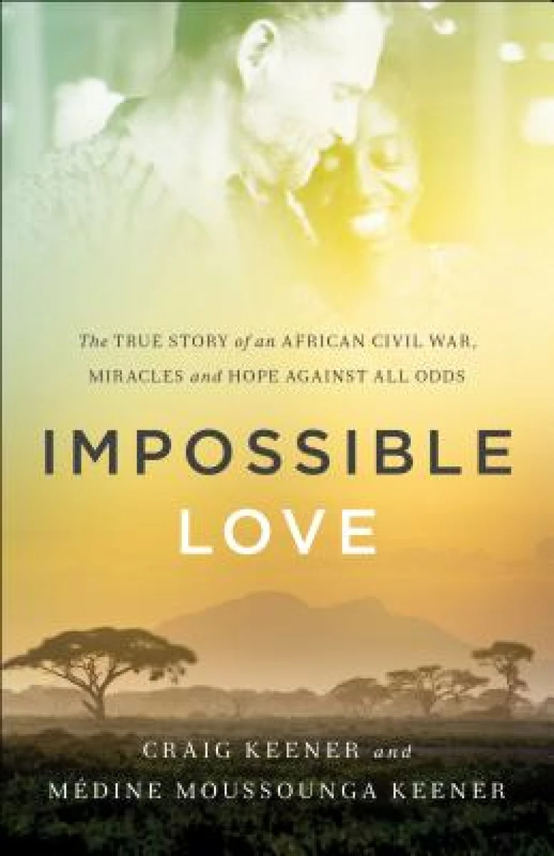Impossible Love – The True Story of an African Civil War, Miracles and Hope against All Odds