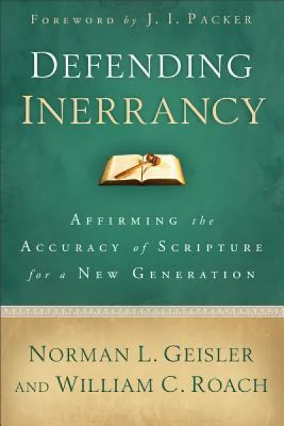 Defending Inerrancy – Affirming the Accuracy of Scripture for a New Generation