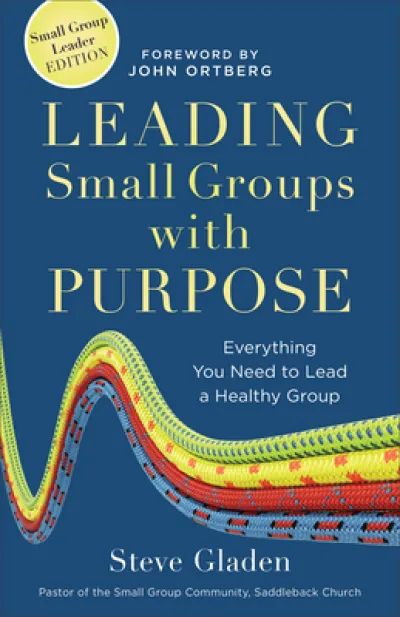 Leading Small Groups with Purpose – Everything You Need to Lead a Healthy Group