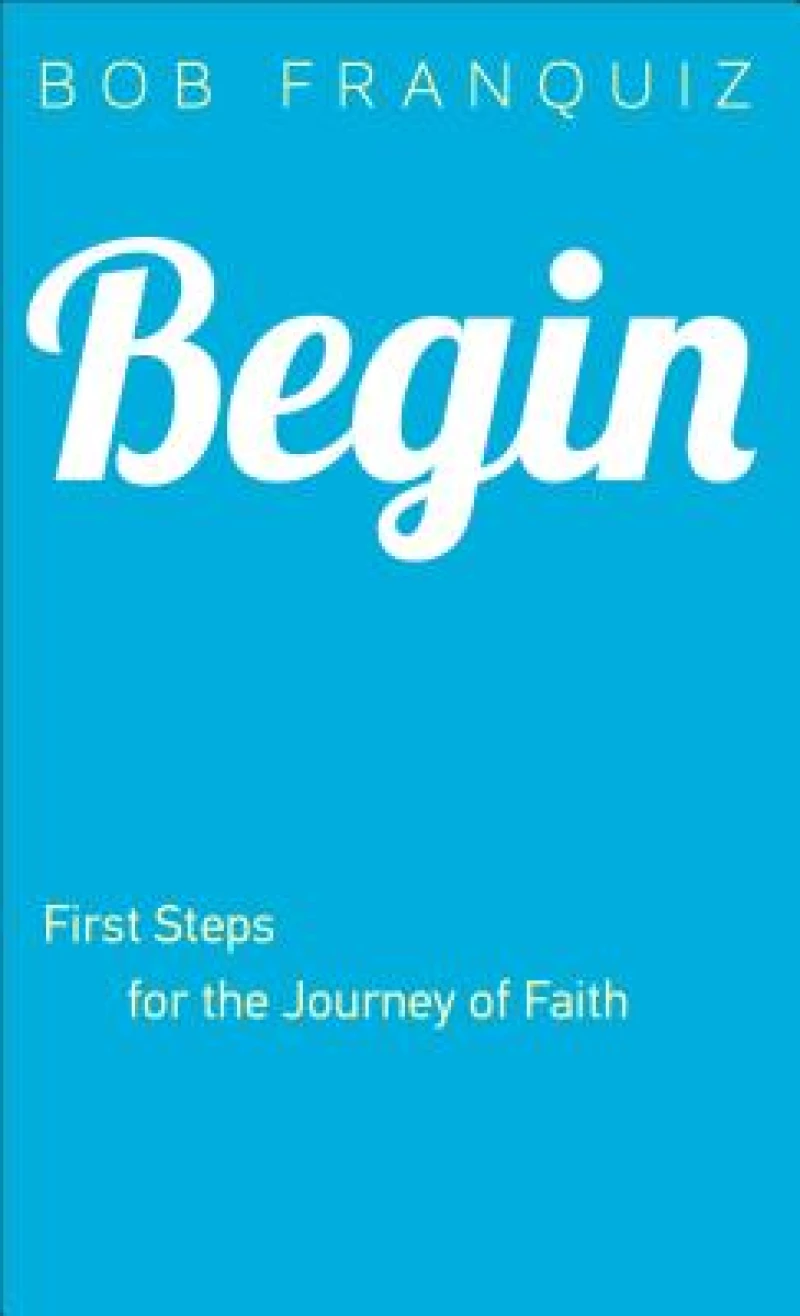 Begin – First Steps for the Journey of Faith