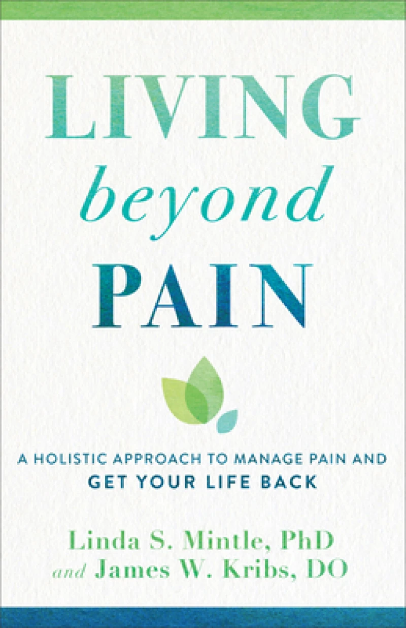 Living beyond Pain – A Holistic Approach to Manage Pain and Get Your Life Back