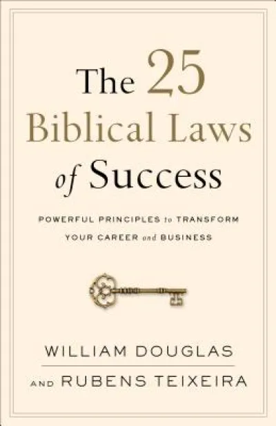 The 25 Biblical Laws of Success – Powerful Principles to Transform Your Career and Business