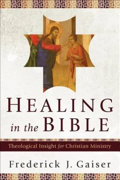 Healing in the Bible – Theological Insight for Christian Ministry