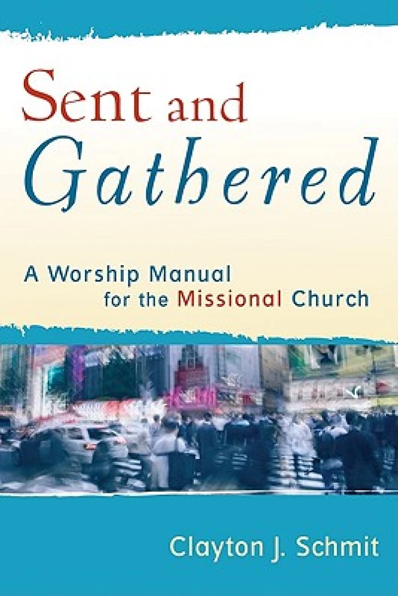 Sent and Gathered – A Worship Manual for the Missional Church