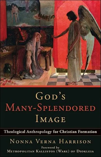 God`s Many–Splendored Image – Theological Anthropology for Christian Formation