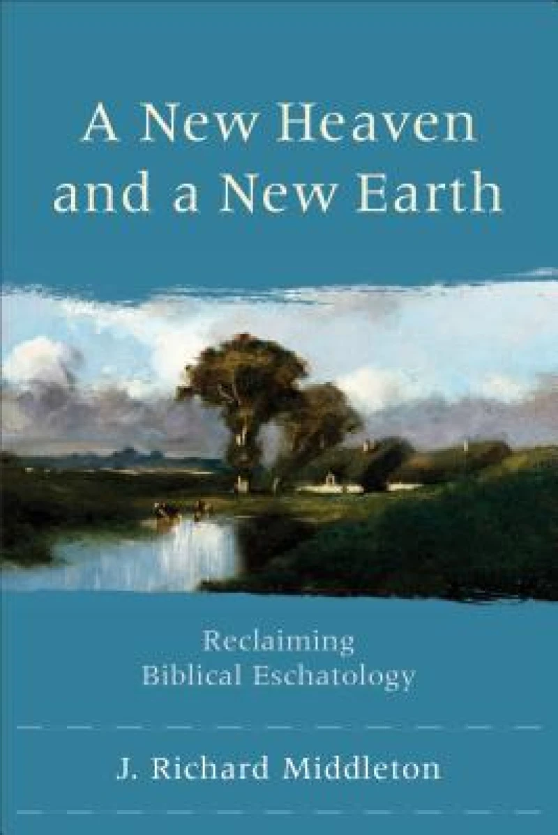 A New Heaven and a New Earth – Reclaiming Biblical Eschatology