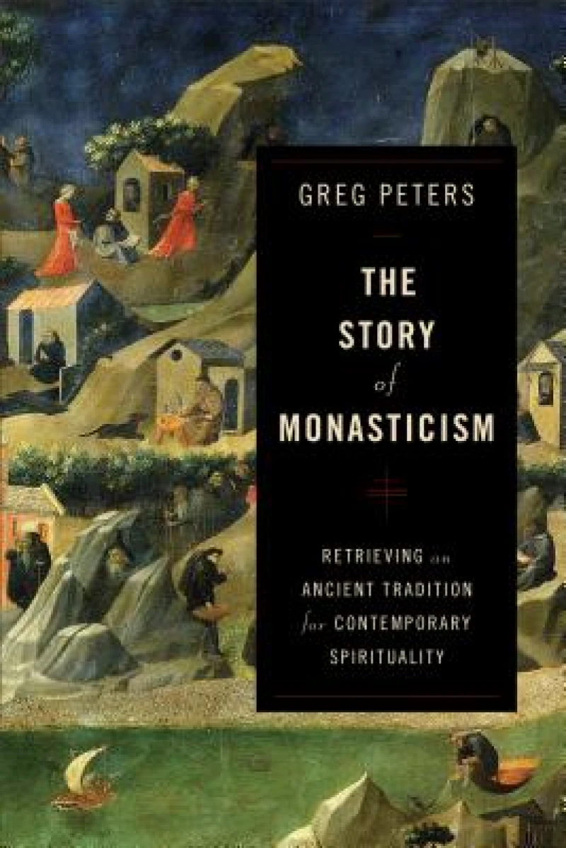 The Story of Monasticism – Retrieving an Ancient Tradition for Contemporary Spirituality