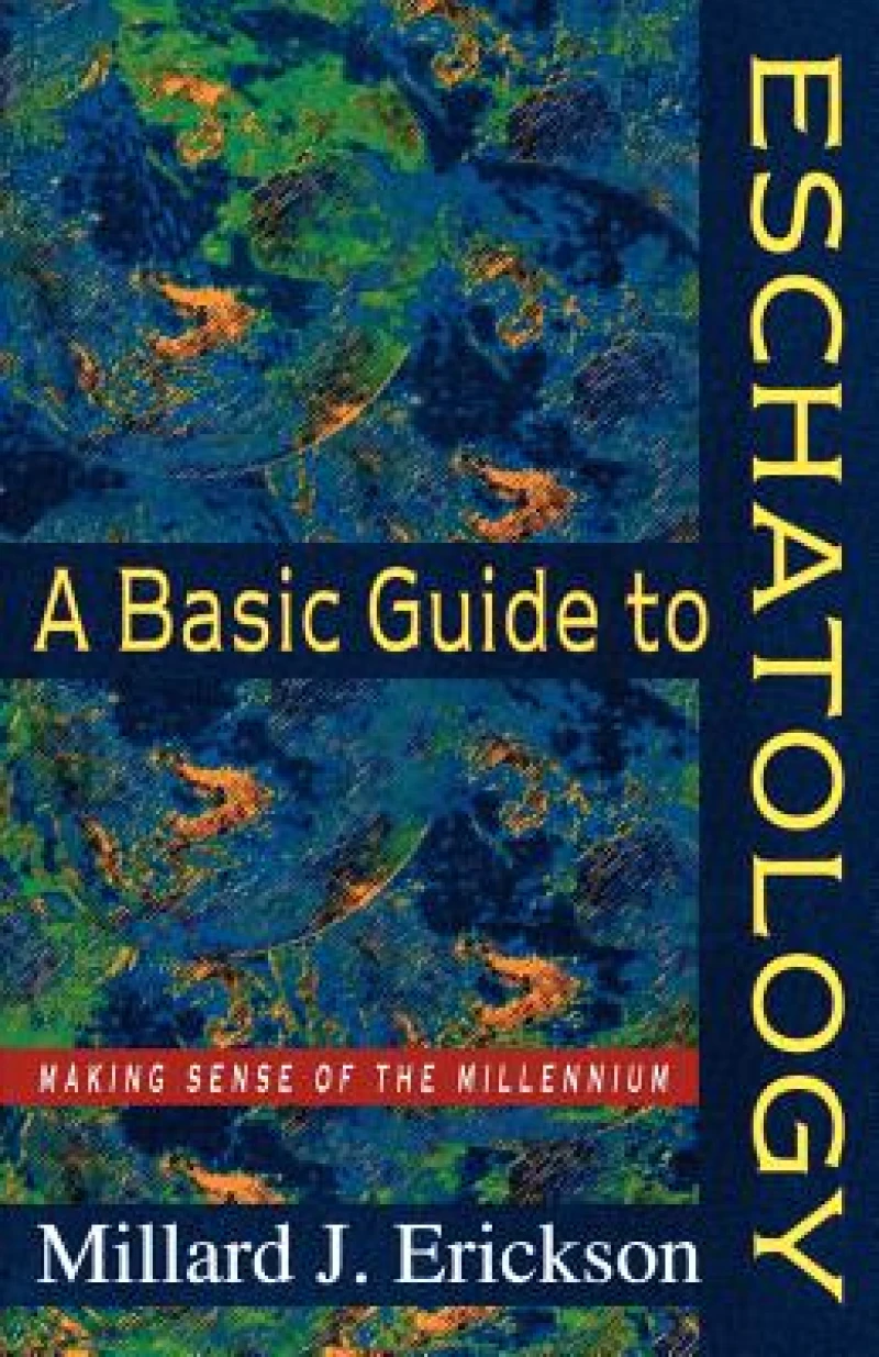 A Basic Guide to Eschatology – Making Sense of the Millennium