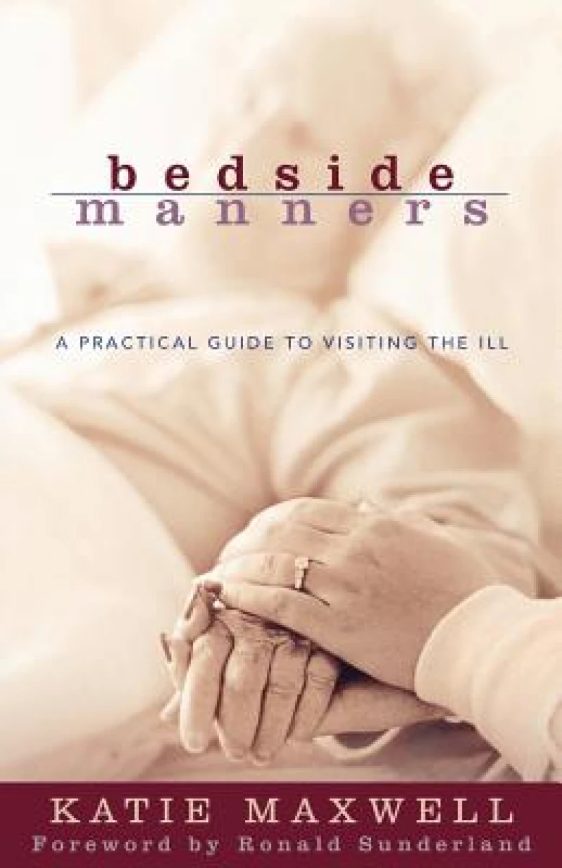 Bedside Manners – A Practical Guide to Visiting the Ill
