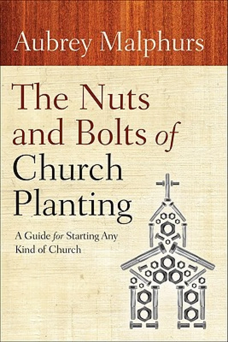 The Nuts and Bolts of Church Planting – A Guide for Starting Any Kind of Church
