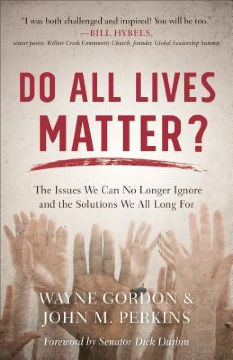 Do All Lives Matter? – The Issues We Can No Longer Ignore and the Solutions We All Long For