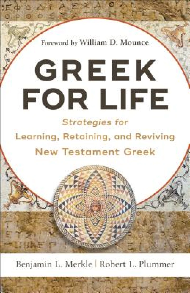 Greek for Life – Strategies for Learning, Retaining, and Reviving New Testament Greek