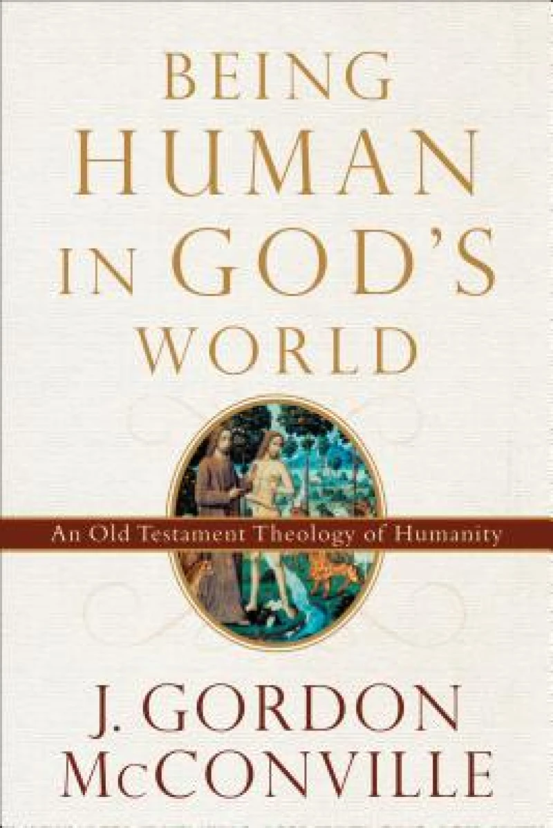 Being Human in God`s World – An Old Testament Theology of Humanity