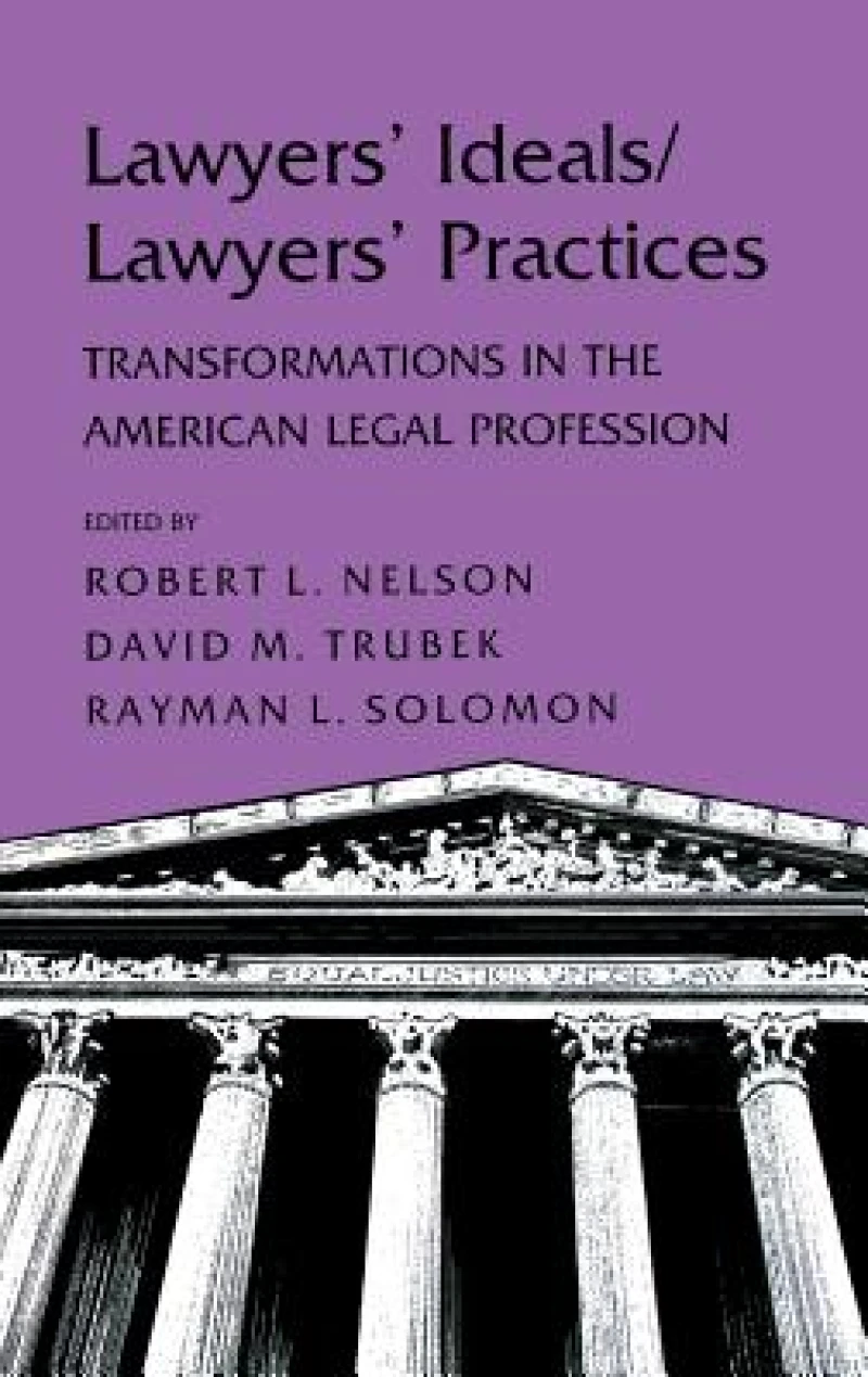 Lawyers'' Ideals/Lawyers'' Practices