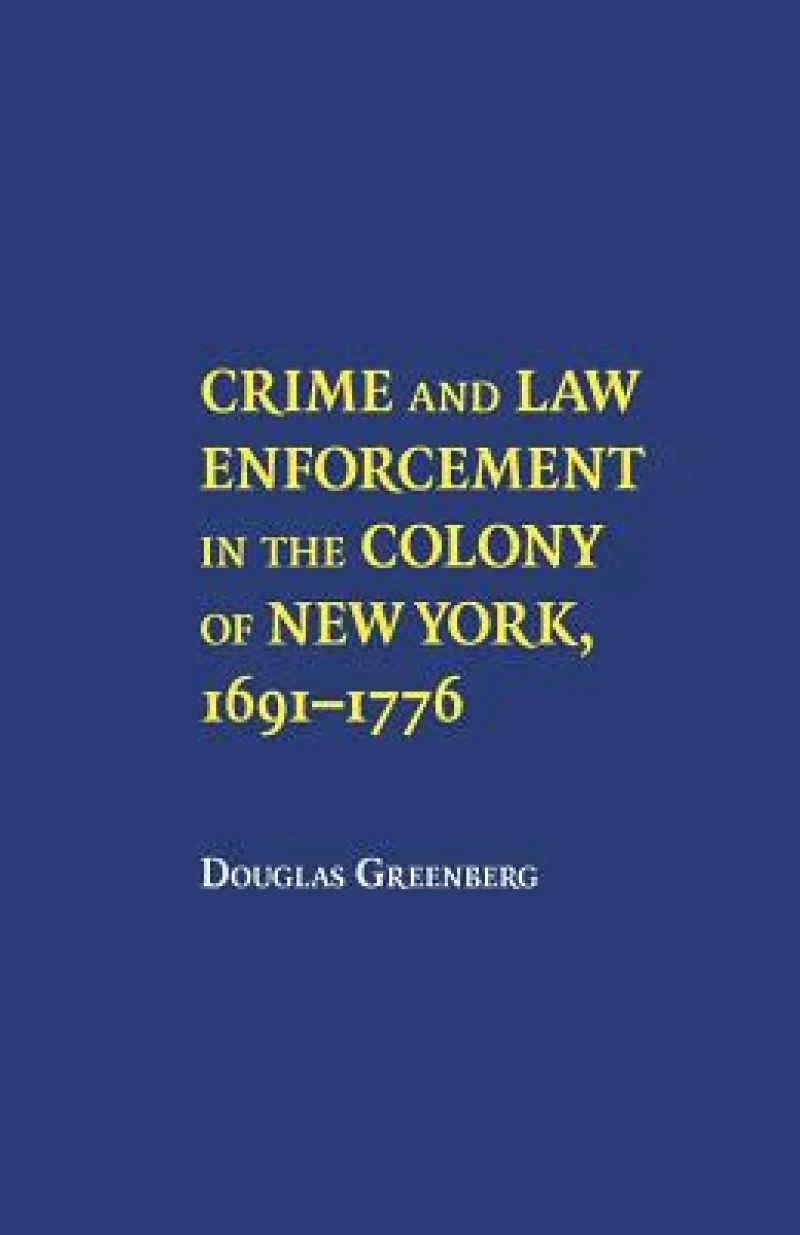 Crime and Law Enforcement in the Colony of New York, 1691–1776