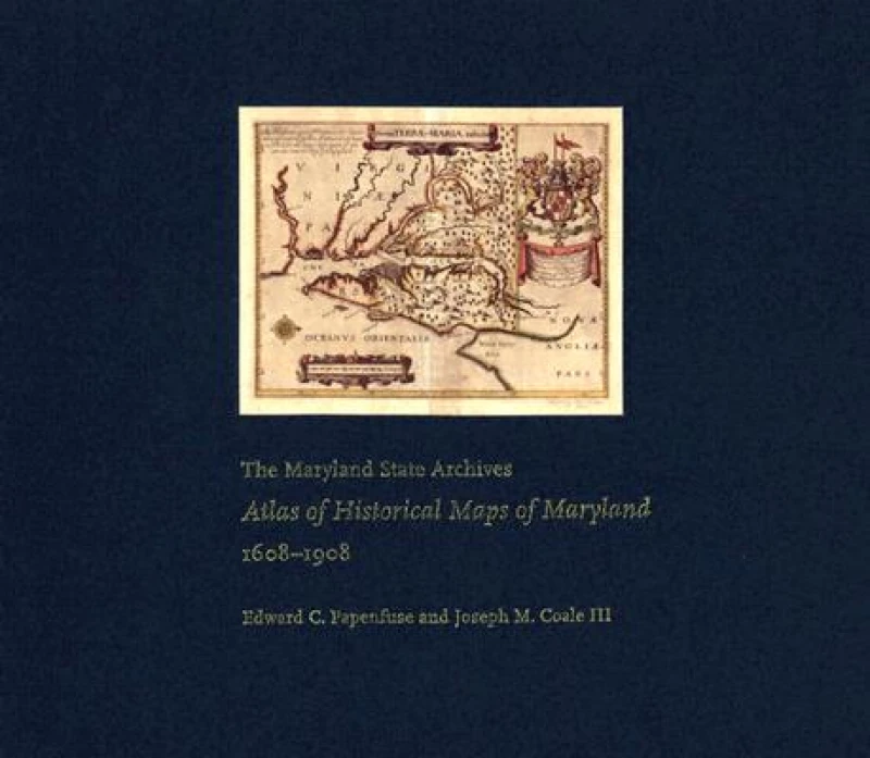 The Maryland State Archives Atlas of Historical Maps of Maryland, 1608-1908