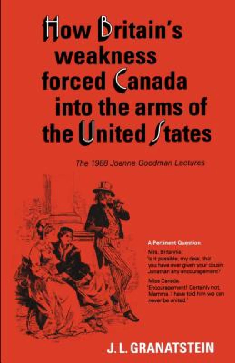 How Britain's Economic, Political, and Military Weakness Forced Canada Into the Arms of the United States