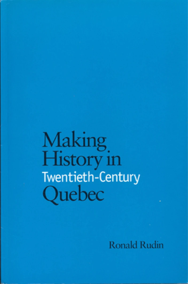 Making History in Twentieth-Century Quebec