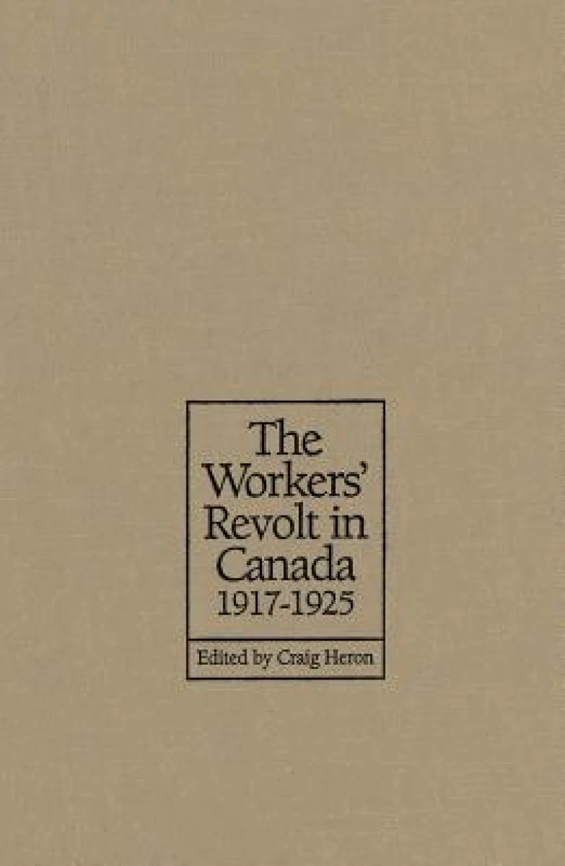 The Workers' Revolt in Canada, 1917-1925