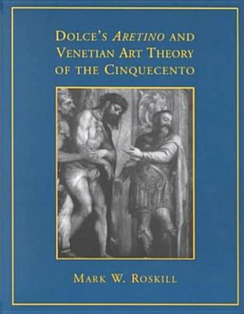 Dolce''s ''Aretino'' and Venetian Art Theory of the Cinquecento