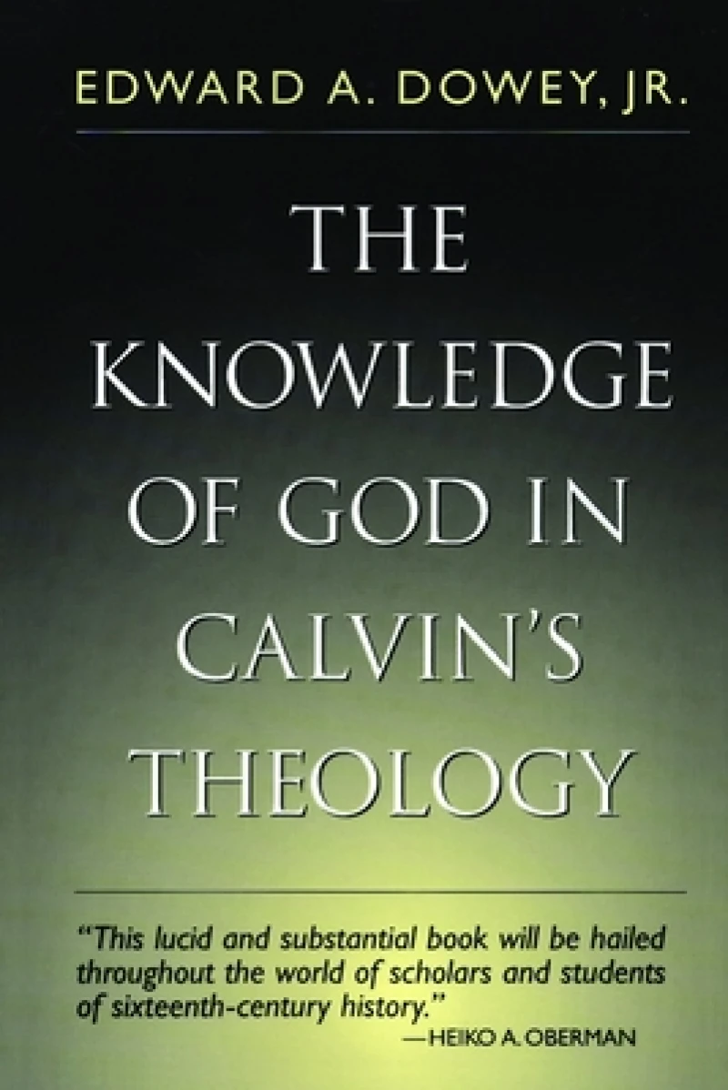 The Knowledge of God in Calvin''s Theology (third ed.)