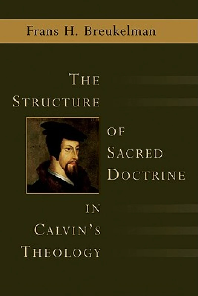 The Structure of Sacred Doctrine in Calvin''s Theology