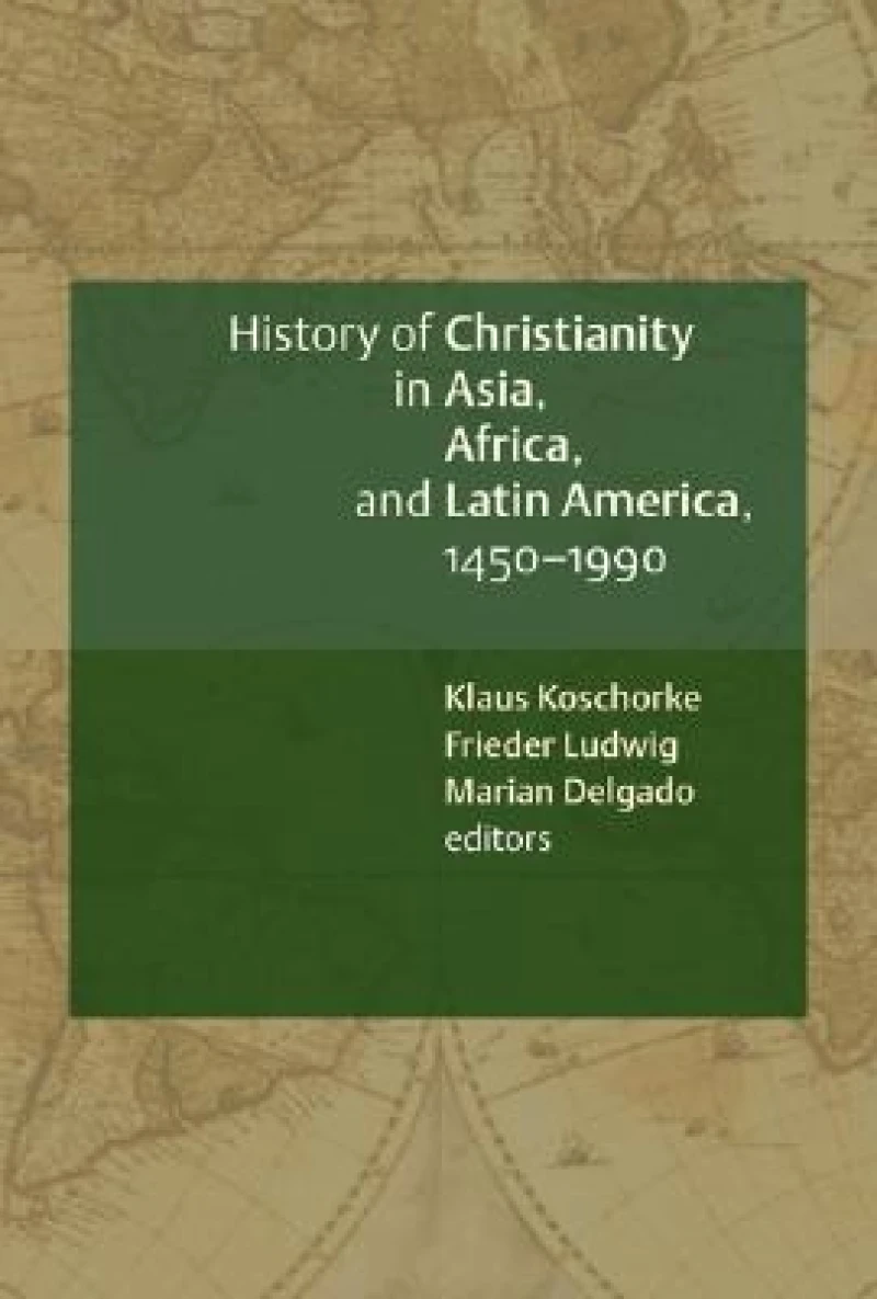 A History of Christianity in Asia, Africa, and Latin America, 1450-1990