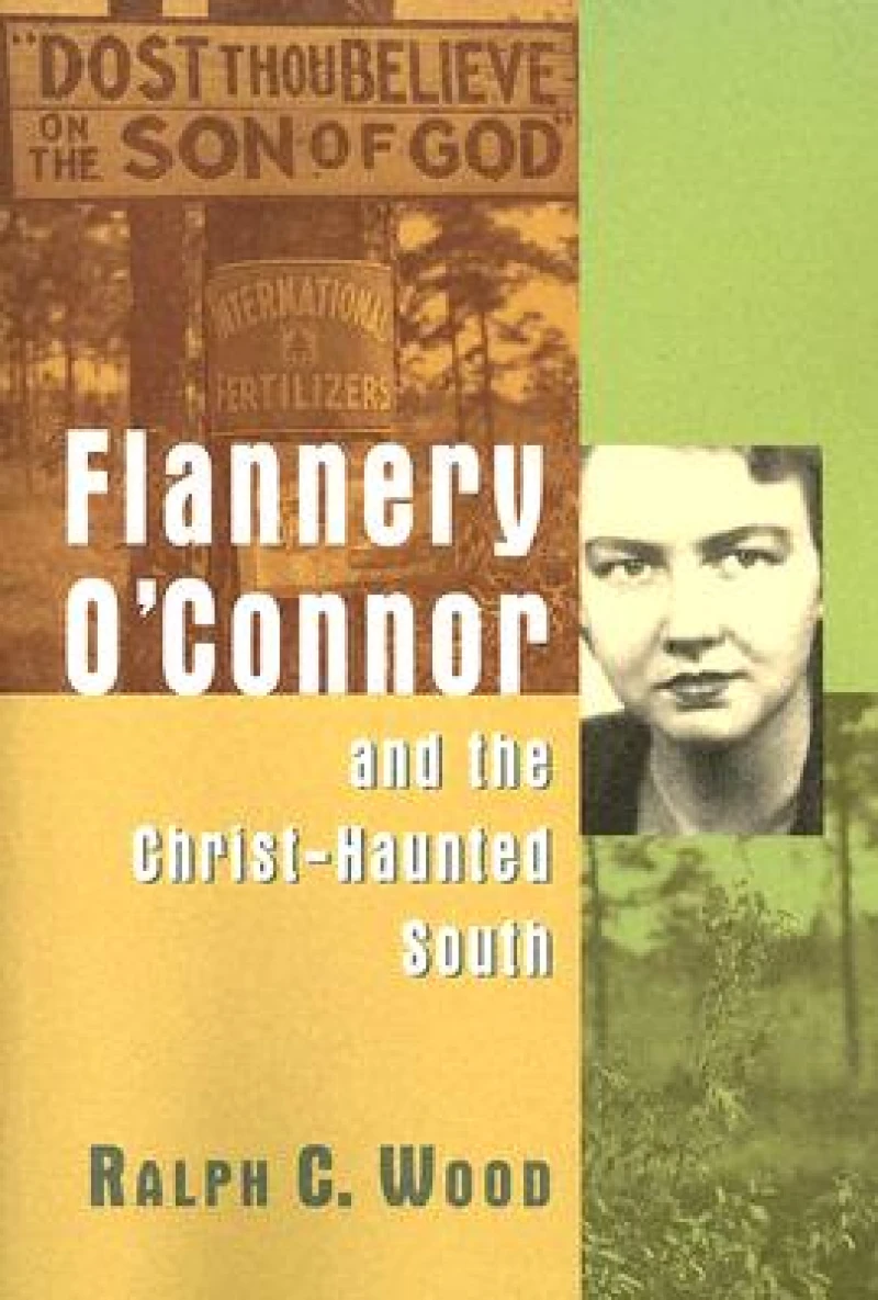 Flannery O''Connor and the Christ-Haunted South