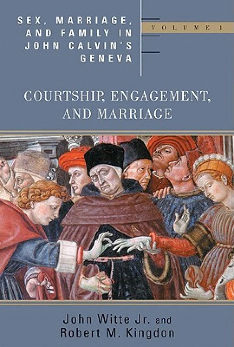 Sex, Marriage, and Family in John Calvin''s Geneva