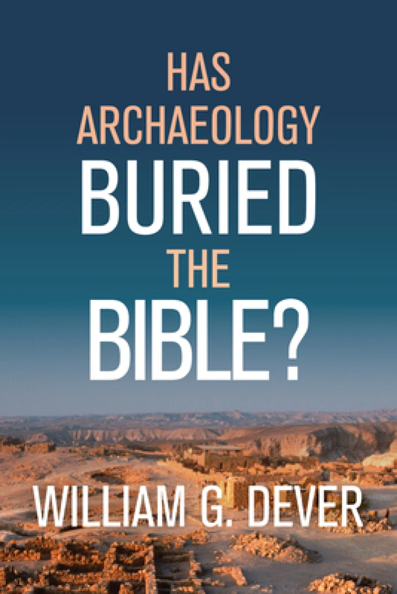 HAS ARCHAEOLOGY BURIED THE BIBLE
