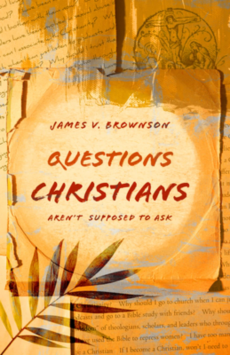 Questions Christians Aren''t Supposed to Ask