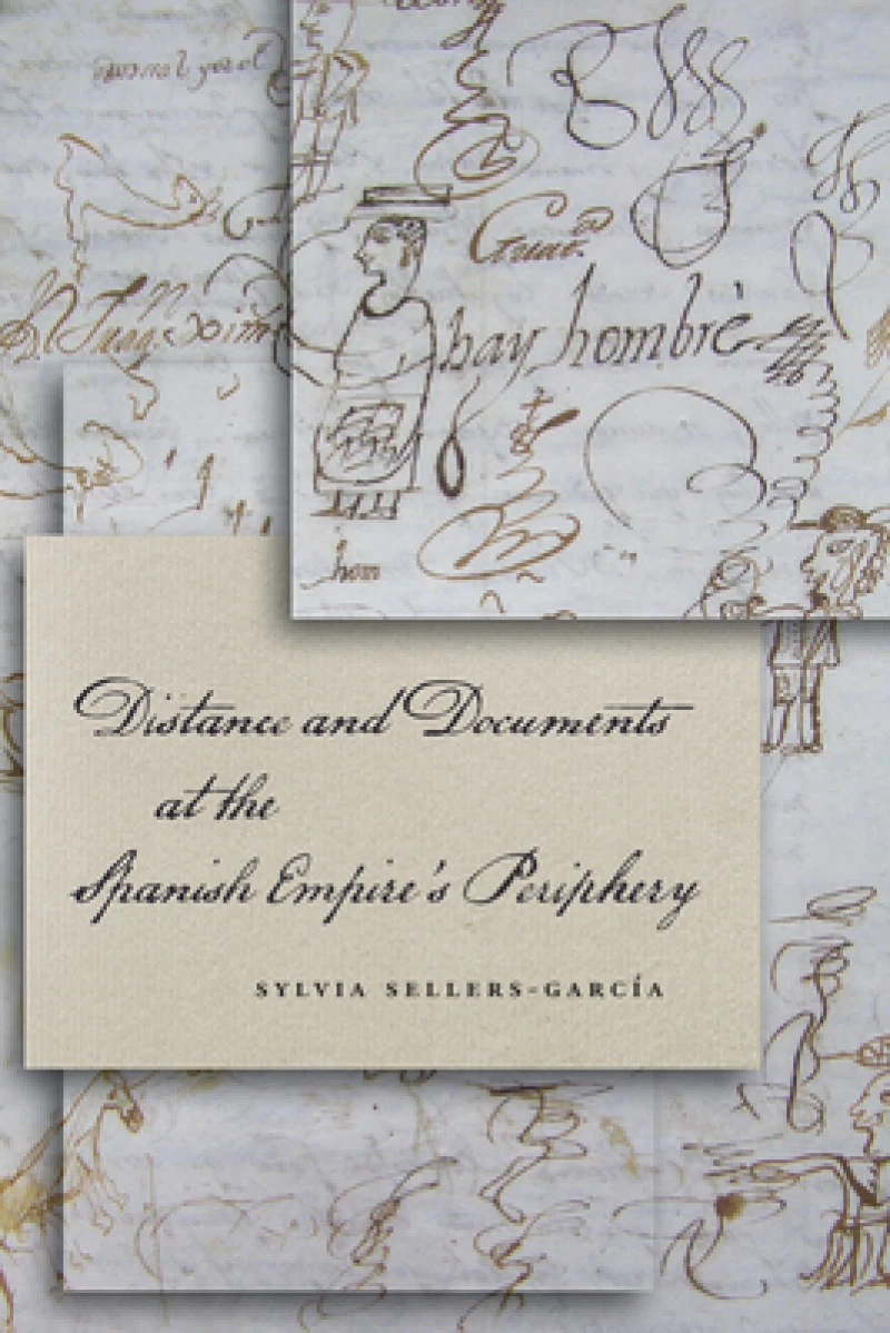 Distance and Documents at the Spanish Empire''s Periphery