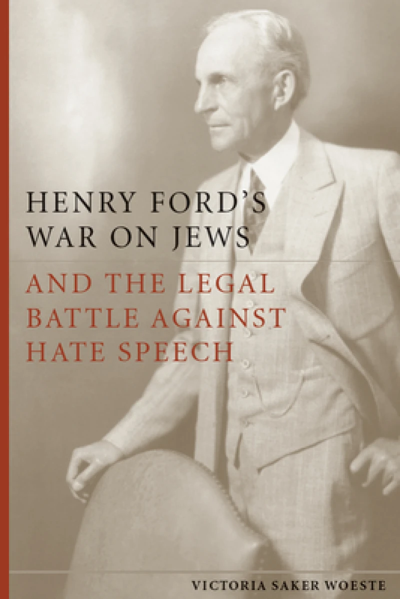 Henry Ford''s War on Jews and the Legal Battle Against Hate Speech
