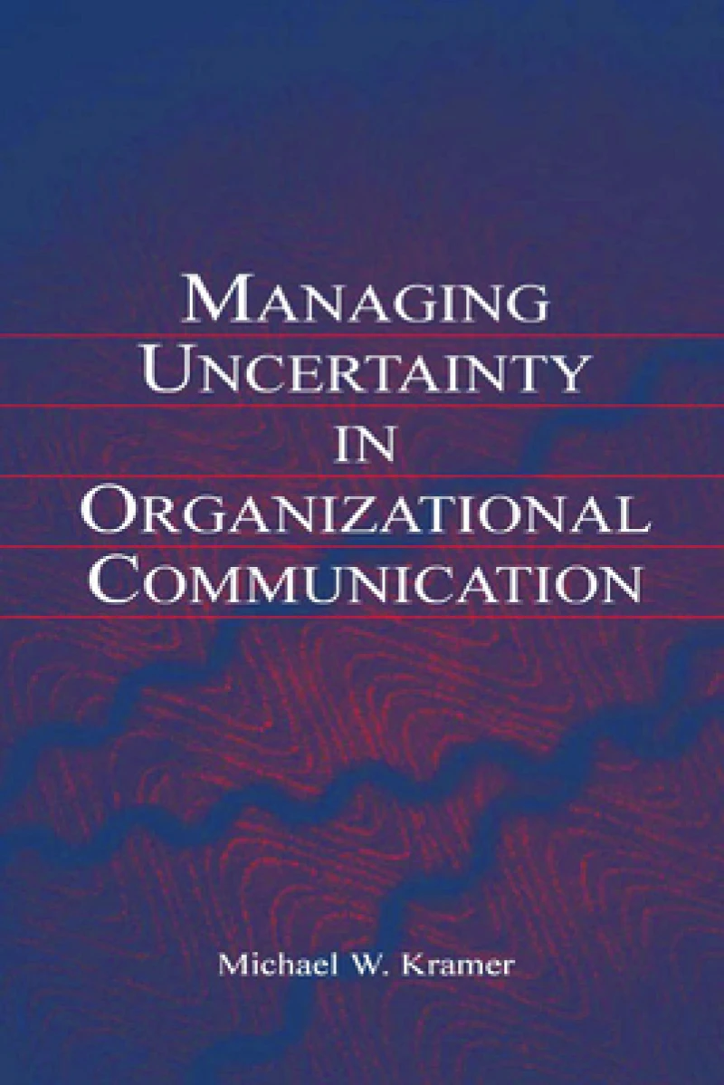 Managing Uncertainty in Organizational Communication