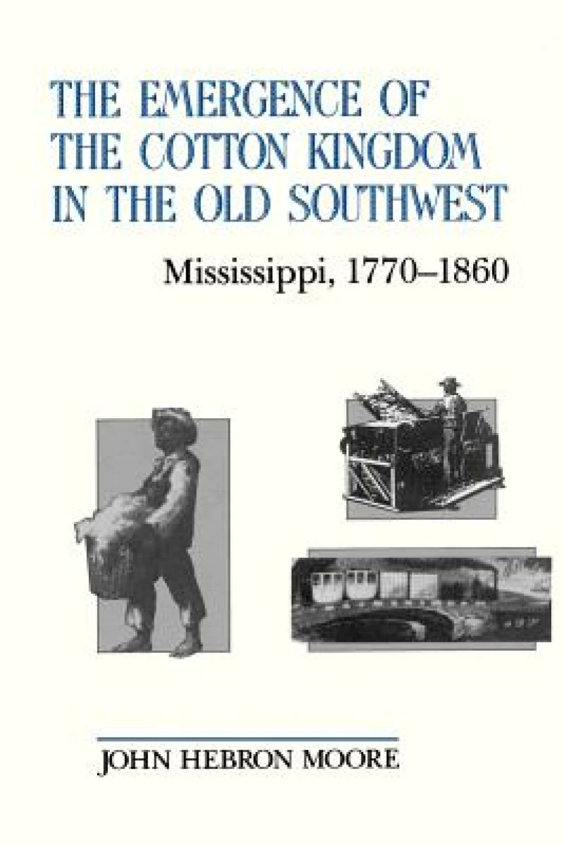 The Emergence of the Cotton Kingdom in the Old Southwest