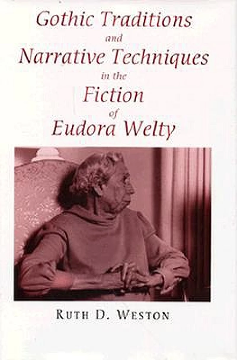 Gothic Traditions and Narrative Techniques in the Fiction of Eudora Welty