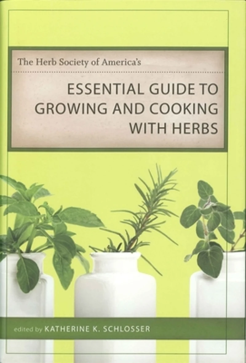 The Herb Society of America''s Essential Guide to Growing and Cooking with Herbs