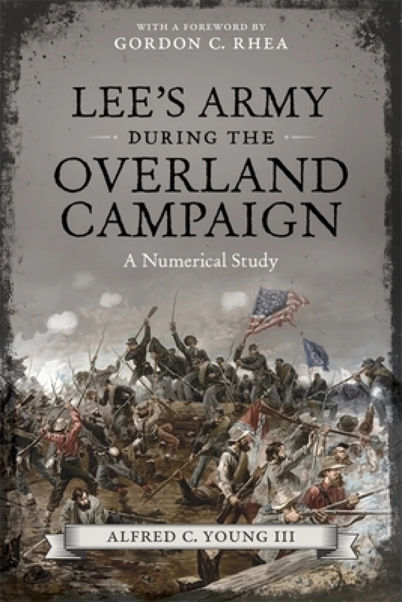 Lee''s Army During the Overland Campaign