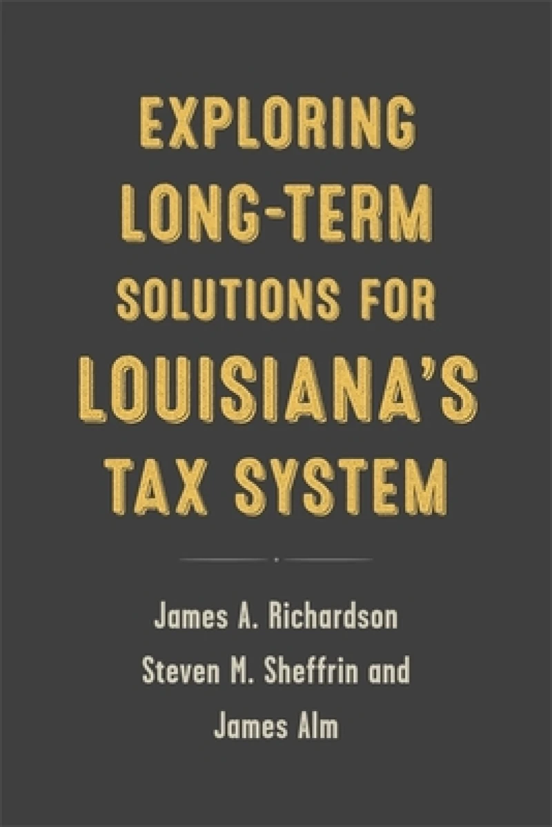 Exploring Long-Term Solutions for Louisiana''s Tax System