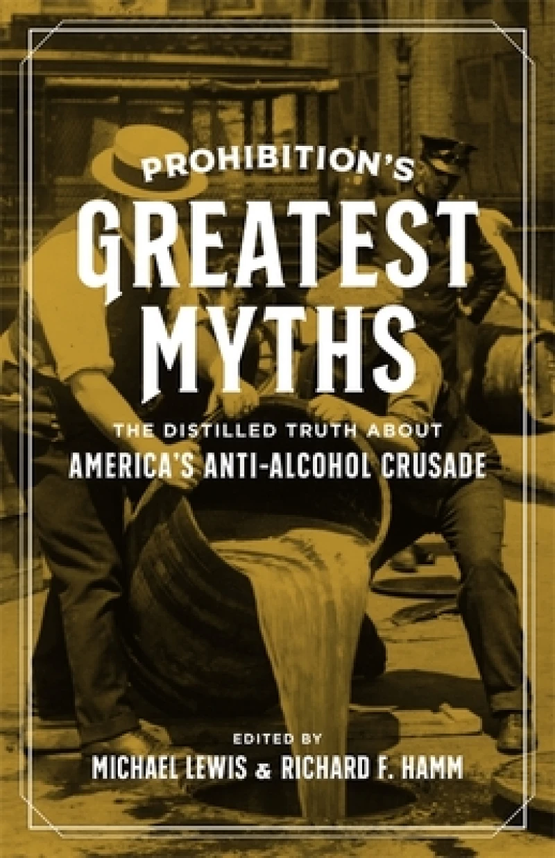 Prohibition''s Greatest Myths
