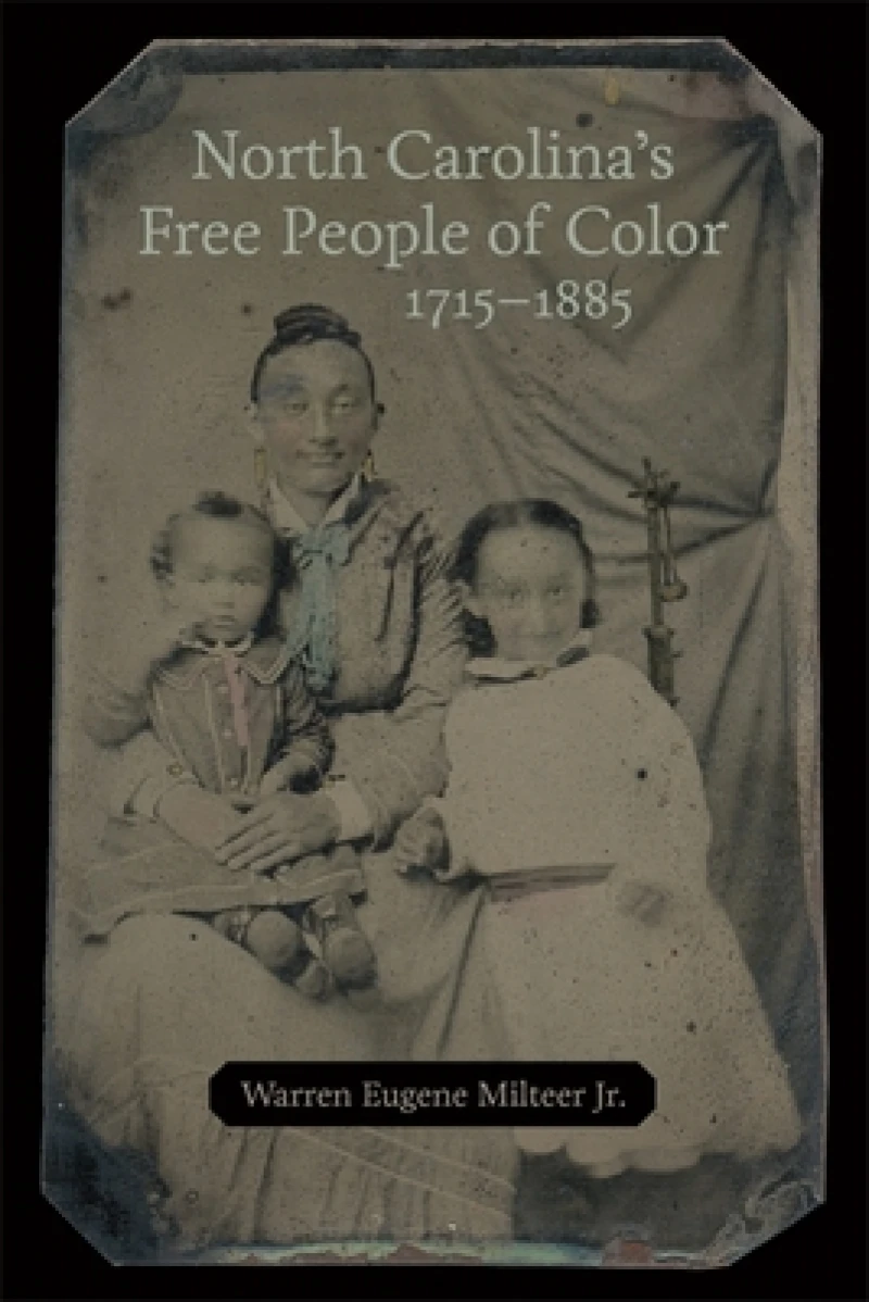 North Carolina''s Free People of Color, 1715-1885