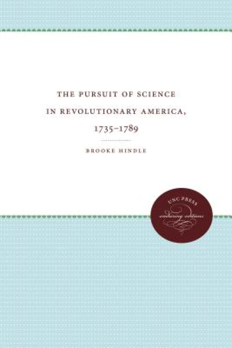 The Pursuit of Science in Revolutionary America, 1735-1789