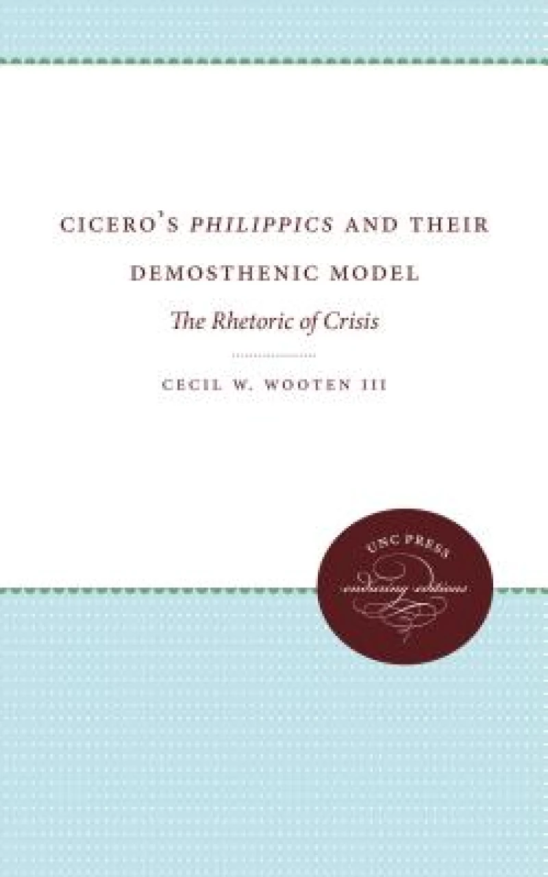 Cicero''s Philippics and Their Demosthenic Model