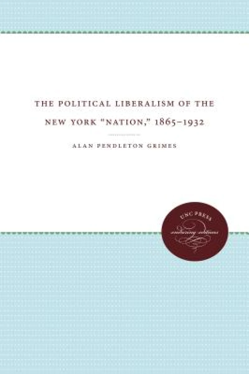 The Political Liberalism of the New York ""Nation,"" 1865-1932
